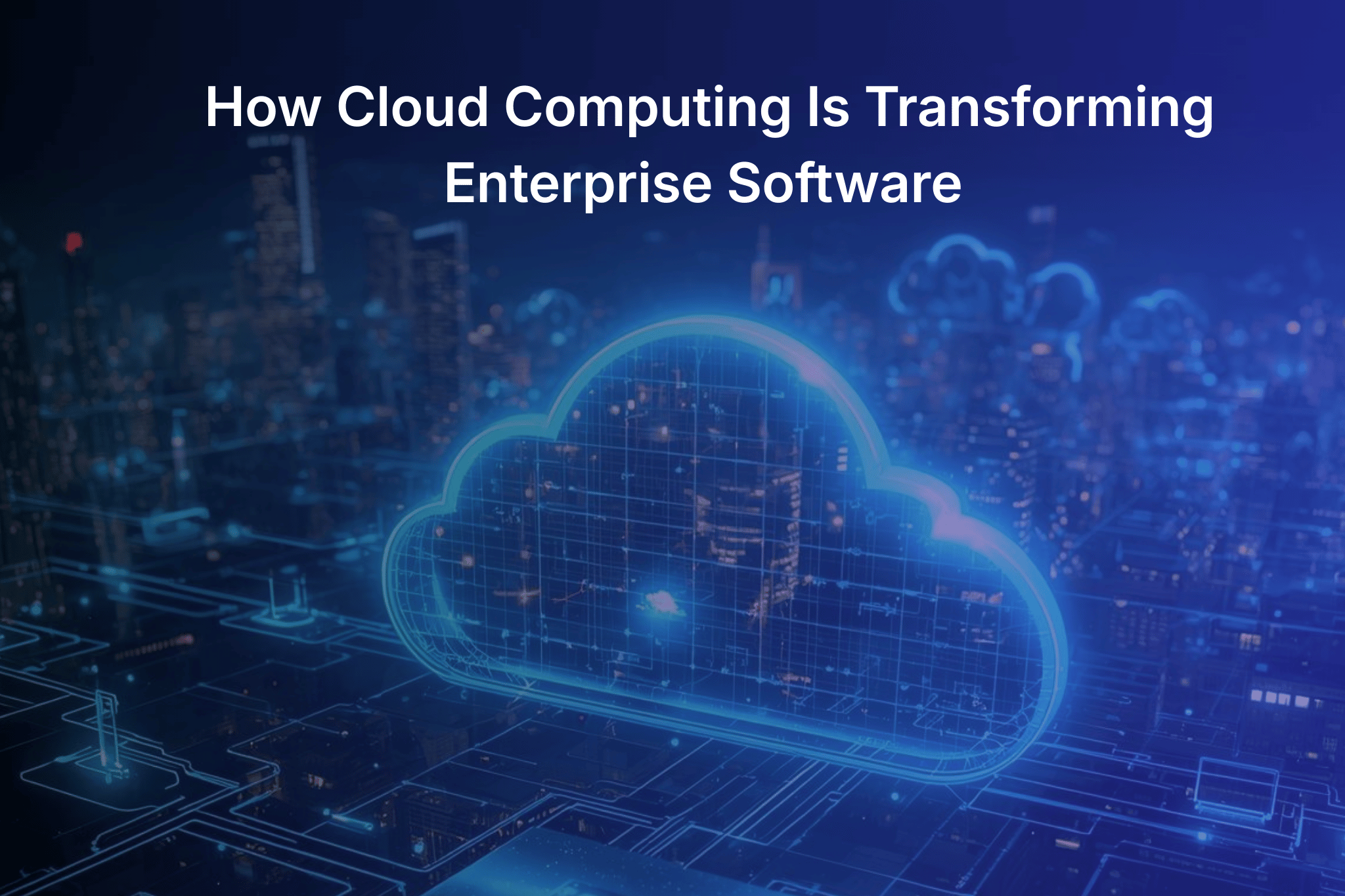 How Cloud Computing Is Transforming Enterprise Software